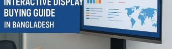 ইন্টারঅ্যাকটিভ ডিসপ্লে কেনার পূর্বে কী কী বিষয় জানা জরুরি