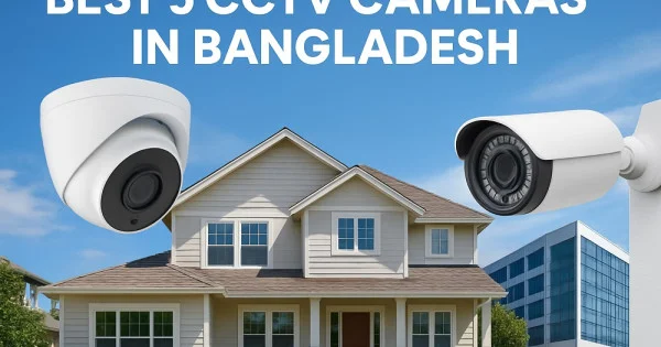 Best 5 CCTV Cameras in Bangladesh | Techdeal
