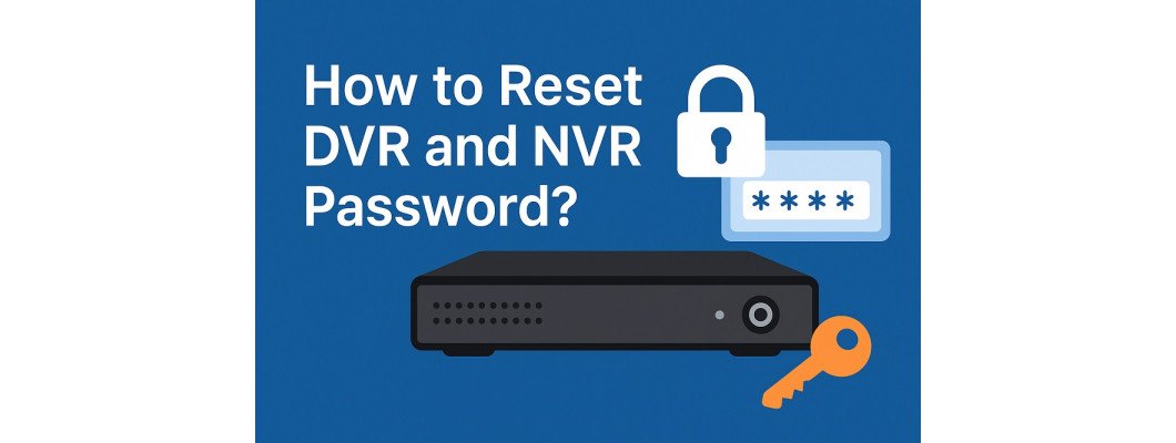 How to Reset DVR and NVR Password? How to Reset DVR and NVR Password?