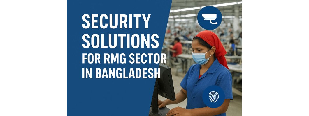 Security Solutions for RMG Sector in Bangladesh Security Solutions for RMG Sector in Bangladesh