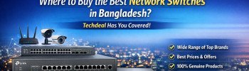 Where to Buy the Best Network Switches in Bangladesh?