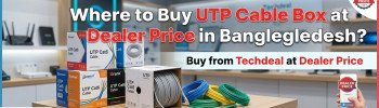 Where to Buy UTP Cable Box at Dealer Price in Bangladesh?
